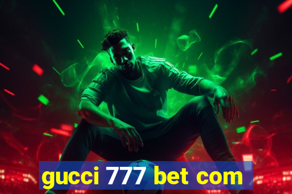 gucci 777 bet com